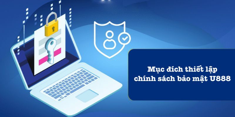 Lý do nên thiết lập chính sách bảo mật U888