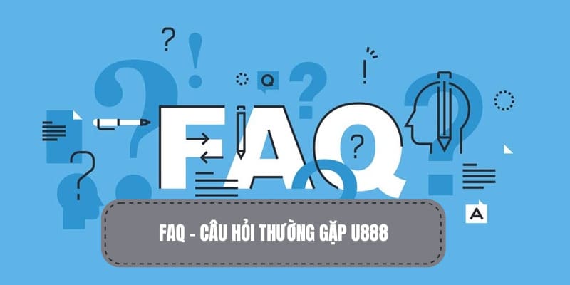 FAQ thường gặp khi nói đến U888 