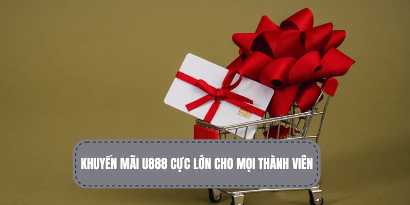 Khuyến mãi U888 lớn khiến bạn bất ngờ