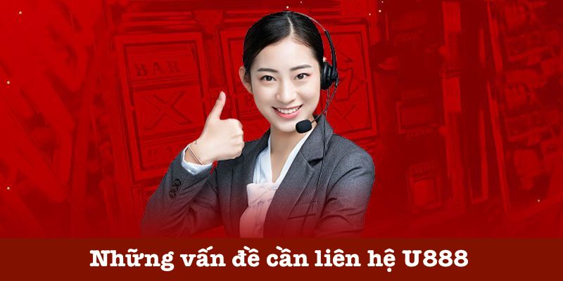 Trường hợp cần liên hệ U888